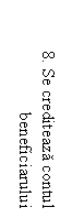 Text Box: 8. Se crediteaza contul beneficiarului