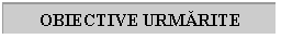 Text Box: OBIECTIVE URMARITE