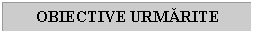 Text Box: OBIECTIVE URMARITE