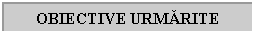 Text Box: OBIECTIVE URMARITE