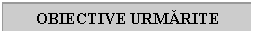 Text Box: OBIECTIVE URMARITE