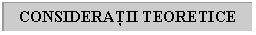 Text Box: CONSIDERATII TEORETICE