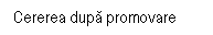 Text Box: Cererea dupa promovare
