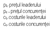 Text Box: pL- pretul leaderului
pc – pretul concurentei
cL- costurile leaderului
cc- costurile concurentei
